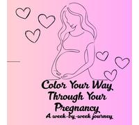 Color Your Way Through Your Pregnancy: A Week-By-Week Journey