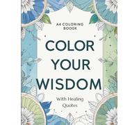 Color Your Wisdom: A Floral Coloring Book with Quotes for Inner Peace