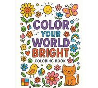 Color Your World Bright: Relaxing and Fun Coloring Book for All Ages | Creative Designs for Stress Relief and Joy: Unleash Your Creativity with ... Inspiring Quotes, and Hours of Relaxation