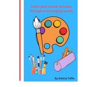 Color your world: Fun way through encouraging words: Color your world: Fun way through encouragement