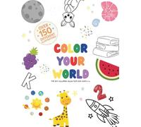 COLOR YOUR WORLD: The Big Coloring Book for Kids Ages 2-4