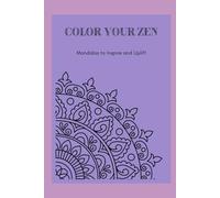 Color Your Zen: Mandalas to Inspire and Uplift