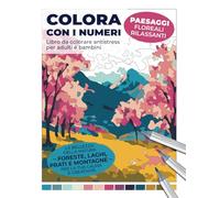 Colora con i numeri - Paesaggi floreali rilassanti. Libro da colorare antistress per adulti e bambini: La bellezza della natura - foreste, laghi, prati e montagne - per la tua calma e creatività