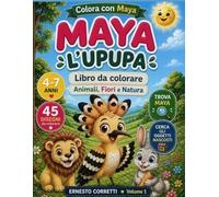 COLORA CON MAYA L’UPUPA: Libro da Colorare per Bambini 4-7 Anni: Animali, Fiori, Natura, Giochi Educativi e Oggetti Nascosti 45 Disegni Facili e ... Creatività, Concentrazione e Memoria