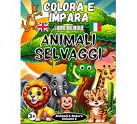 Colora e Impara Animale Selvaggi-Libro Bilingue: Scopri e Colora 20 Fantastici Animali Selvaggi | Libro da Colorare Bilingue Italiano-Inglese con Curiosità Divertenti per Bambini dai 3 Anni