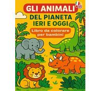 Colora e Impara: Animali di Oggi e Dinosauri di Ieri - Libro da Colorare Bilingue per Bambini: Divertente libro educativo da colorare per imparare i ... in italiano e inglese e non solo - Età 3+