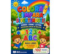 COLORA E IMPARA DIVERTENDOTI!: Maxi Libro da Colorare per Bambini | Impara Numeri, Forme, Lettere con tante Immagini e Disegni da Colorare | Prime ... Associate a Fantastiche Figure da Colorare