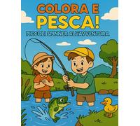 Colora e Pesca! Piccoli Spinner all'Avventura: Un libro da colorare per bambini curiosi, amanti della pesca e della natura