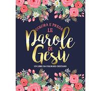 Colora e prega : Le parole di Gesù: Un libro da colorare cristiano