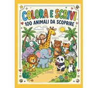 COLORA E SCRIVI: 100 ANIMALI DA SCOPRIRE