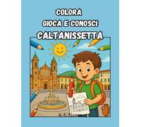 Colora Gioca e Conosci CALTANISSETTA: Libro da colorare con descrizioni e giochi per conoscere Caltanissetta divertendosi