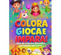 Colora Gioca E Impara!: Libro da Colorare Educativo per bambini dai 4 anni