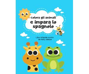 COLORA GLI ANIMALI E IMPARA LO SPAGNOLO: LIBRO DA COLORARE