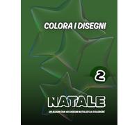 COLORA I DISEGNI NATALE -2: Un album con 40 disegni natalizi da colorare