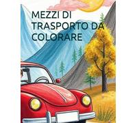 COLORA I MEZZI DI TRASPORTO: Libro da colorare per bambini