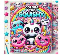 COLORA I TUOI SQUISHY: Libri da colorare per bambini - Squishy da colorare - Disegni da colorare per bambini da 4 a 10 anni