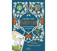 Colora I Tuoi Tarocchi. Crea Il Tuo Mazzo Personale