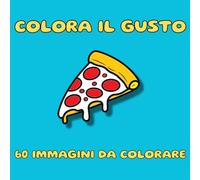Colora il Gusto: Un viaggio culinario attraverso il mondo da colorare: piatti e bevande iconici per stimolare la tua creatività