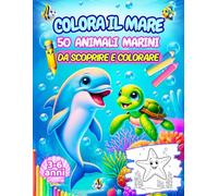 COLORA IL MARE, 50 ANIMALI MARINI DA SCOPRIRE E COLORARE: SCOPRI E COLORA LE AFFASCINANTI CREATURE DEL MARE. PER PICCOLI ESPLORATORI DEGLI ABISSI.