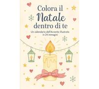 Colora il Natale dentro di te: Un calendario dell'Avvento illustrato in 24 immagini