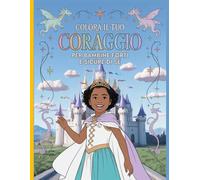 Colora il tuo coraggio - Per bambine forti e sicure di sé: Disegni semplici e belli, audaci e unici.