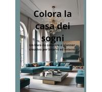 Colora la casa dei sogni: Un libro da colorare e planner creativo per interni ed esterni