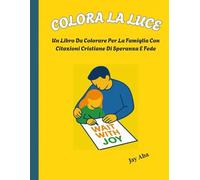 Colora la Luce: Un libro da colorare cristiano per la famiglia sulla speranza e la fede