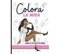 Colora La Moda: Un Stupendo Libro Da Disegno Di Moda I Libro Di Moda Con Pagine Da Colorare Per Adulti E Adolescenti I Hobby Zen Creativi I Idea Regalo Per Donne E Adolescenti I Libro Da Colorare Per