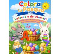 Colora la Pasqua delle Lettere e dei Numeri: Impara l'alfabeto e i numeri fino a 10 divertendoti con la Pasqua
