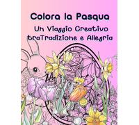 Colora La Pasqua: Un Viaggio Creativo Tra Tradizione E Allegria