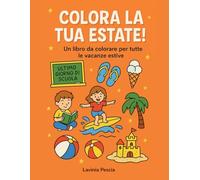 Colora la tua estate!: Un libro da colorare per tutte le vacanze estive!