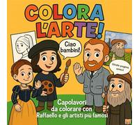 Colora l'Arte!: 20 Capolavori da colorare, quiz e attività con Raffaello e i più famosi artisti della storia