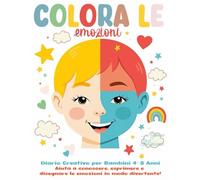 Colora le Emozioni - Diario Creativo per Bambini 4-8 Anni | Impara a Riconoscere e Gestire i Tuoi Sentimenti: Oltre 70 Pagine di Colorazione + Spazi di Scrittura per Sviluppare l’Intelligenza Emotiva