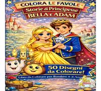 COLORA LE FAVOLE: Storie di principesse: Belle e Adam