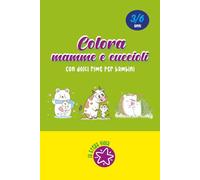 COLORA MAMME E CUCCIOLI: CON DOLCI RIME PER BAMBINI DAI 3 AI 6 ANNI