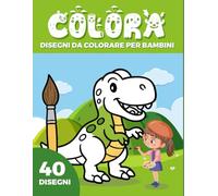 Colora: Oltre 40 Disegni da colorare Facili e Divertenti per Bambini dai 3 ai 7 Anni - Animali, Giochi, Fantasia e Tanto Spazio per la Creatività! ... e i numeri, ci sono anche dei disegni bonus