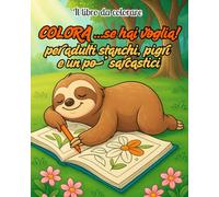 COLORA...se hai voglia: Il libro da colorare per adulti stanchi, pigri e un po’ sarcastici