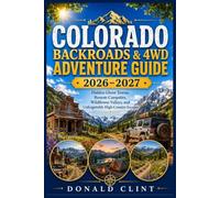 Colorado Backroads & 4WD Adventure Guide 2026-2027: Hidden Ghost Towns, Remote Campsites, Wildflower Valleys, and Unforgettable High-Country Escapes