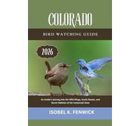 Colorado Bird Watching Guide 2026: An Insider’s Journey Into the Wild Wings, Scenic Routes, and Secret Habitats of the Centennial State