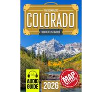 Colorado Bucket List: Set Off on 150 Epic Adventures and Discover Incredible Destinations to Live Out Your Dreams While Creating Unforgettable Memories that Will Last a Lifetime. (Map Included)