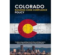 Colorado Building Code Compliance Policy: Coordination of Approved Building Codes, Plan Reviews and Building Inspections (Edited for Public/Private Partnerships on State-Owned Property)
