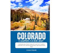 Colorado Camping Guide 2027: Campgrounds, Public Lands, RV and Tent Camping, Lakeside Stays, Mountain Regions, and Scenic Road Trips
