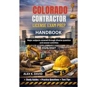 COLORADO CONTRACTOR LICENSE EXAM PREP HANDBOOK: Major subjects covered through diverse question and answer activities