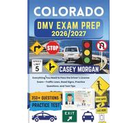 Colorado DMV Exam Prep 2026/2027: Everything You Need to Pass the Driver’s License Exam-Traffic Laws, Road Signs, Practice Questions, and Test Tips