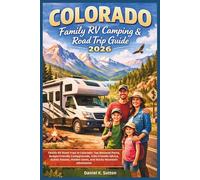 Colorado Family RV Camping & Road Trip Guide 2026: Family RV Road Trips in Colorado: Top National Parks, Budget-Friendly Campgrounds, Kids-Friendly ... Hidden Gems, and Rocky Mountain Adventures