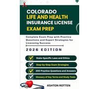 COLORADO LIFE AND HEALTH INSURANCE LICENSE EXAM PREP: Complete Exam Prep With Practice Questions and Expert Strategies for Licensing Success