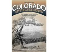 Colorado Myths & Legends: The True Stories Behind History's Mysteries