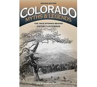 Colorado Myths & Legends: The True Stories Behind History's Mysteries