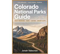 Colorado National Parks Guide: A Practical Guide to Rocky Mountain, Great Sand Dunes, Mesa Verde & Black Canyon