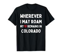 Colorado Où que je puisse me déplacer, mon cœur reste dans le Colorado T-Shirt